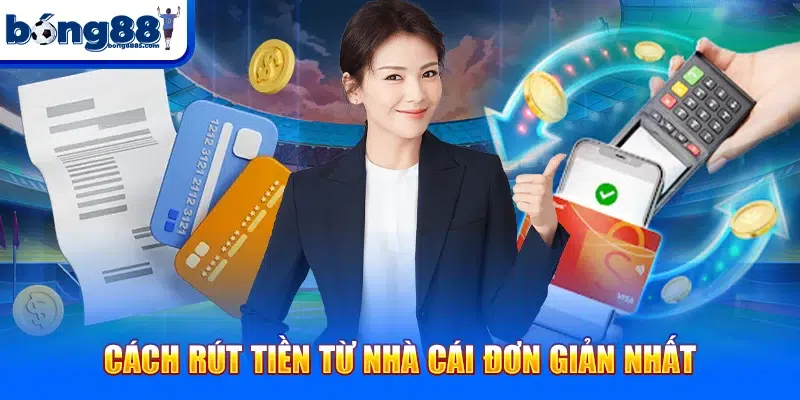 Cách rút tiền từ nhà cái đơn giản nhất